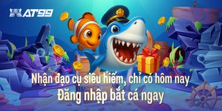 Nhận đạo cụ siêu hiếm, chỉ có hôm nay Đăng nhập bắt cá ngay