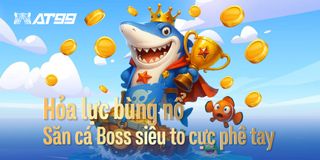 Hỏa lực bùng nổ Săn cá Boss siêu to cực phê tay