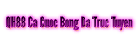 QH88 Ca Cuoc Bong Da Truc Tuyen
